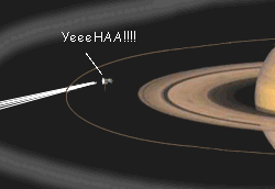 Cassini is up and through the rings! Cassini dives through one of the outer rings, yelling, 'YeeeHA!!!!'