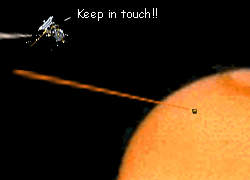 Huygens dives in to see what Titan is all about Huygens disappears into the big orange cloudy moon Titan, as Cassini calls after it, 'Keep in touch!!'