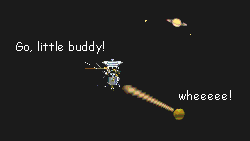 The Huygens Probe is released and on its way! Cassini releases the probe Huygens and it flies away. Cassini calls out, 'Go, little buddy!' as the probe says, 'wheeeee!'