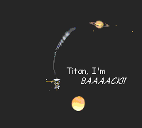 Cassini is back for another gravity assist at Titan, saying, 'Titan, I'm BAAAAACK!!!'