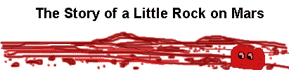 The Story of a
Little Rock on Mars