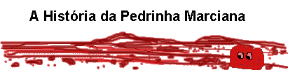 A história da Pedrinha Marciana